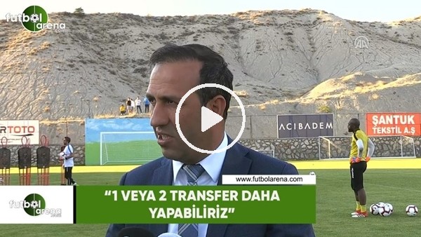 Adil Gevrek: "1 veya 2 transfer daha yapabiliriz"