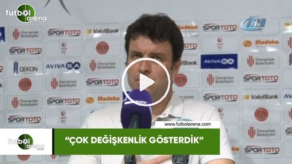 Cihat Arslan: "Çok değişkenlik gösterdik"