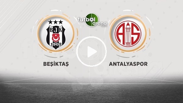 FutbolArena TV'de Beşiktaş - Antalyaspor maçına doğru