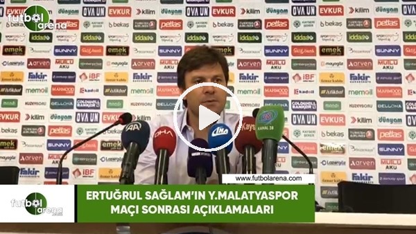 Ertuğrul Sağlam'ın Yeni Malatyapor maçı sonrası açıklamaları
