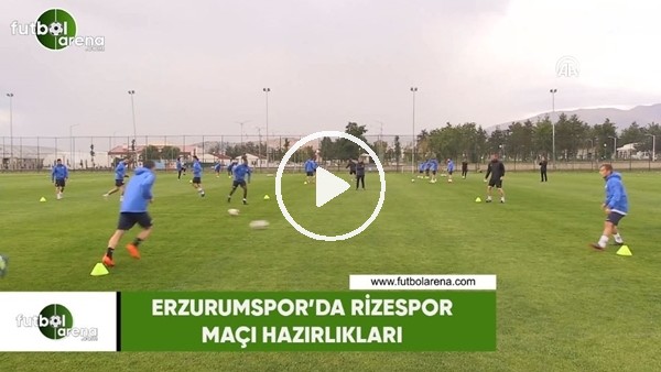 Erzurumspor'da Rizespor maçı hazırlıkları