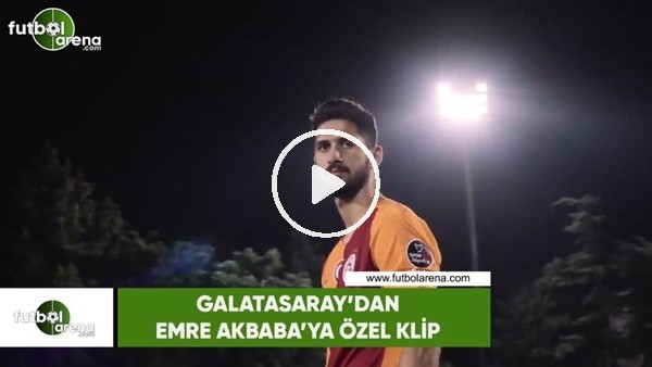 Galatasaray'dan Emre Akbaba'ya özel klip