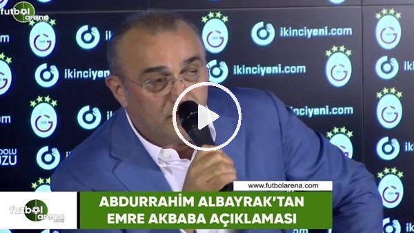 Abdurrahim Albayrak'tan Emre Akbaba açıklaması