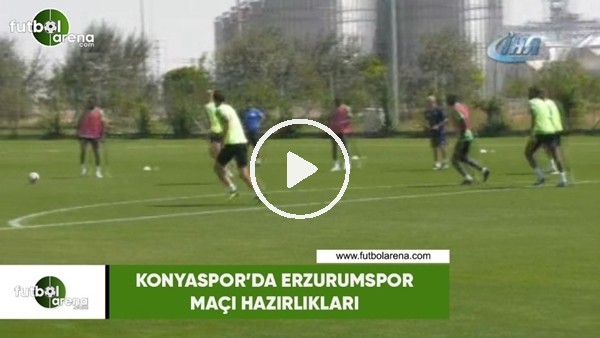 Konyaspor'da Erzurumspor maçı hazırlıkları