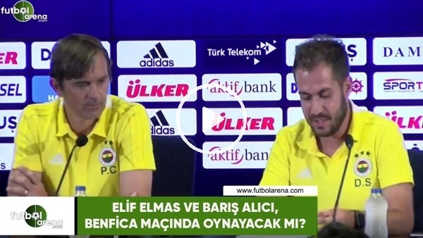 Elif Elmas ve Barış Alıcı, Benfica maçında oynayacak mı?