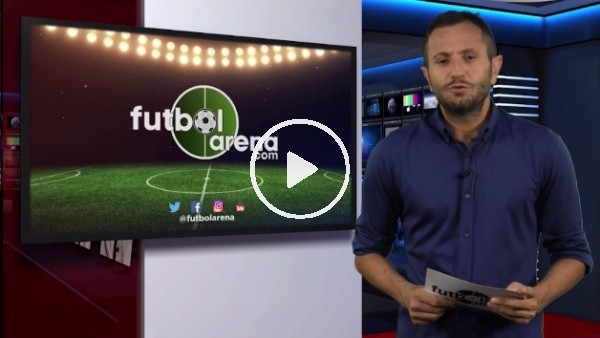 FutbolArena Akşam Haber Turu (3 Ağustos 2018)