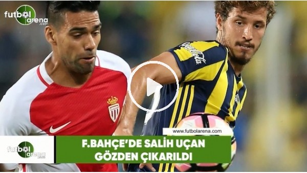 Fenerbahçe'de Salih Uçan gözden çıkarıldı