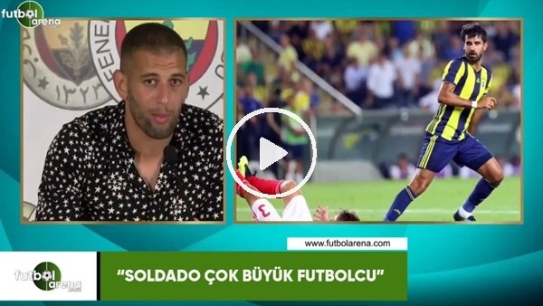 Slimani: "Soldado çok büyük futbolcu"