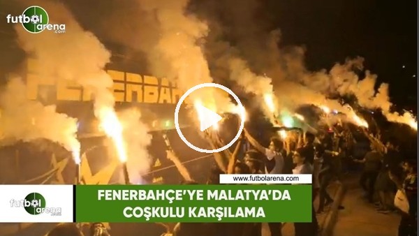Fenerbahçe'ye Malatya'da coşkulu karşılama