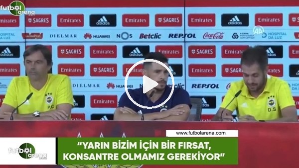 Giuliano: "Yarın bizim için bir fırsat, konsantre olmamız gerekiyor"