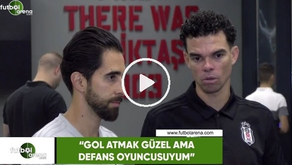 Pepe: "Gol atmak güzel ama defans oyuncusuyum"