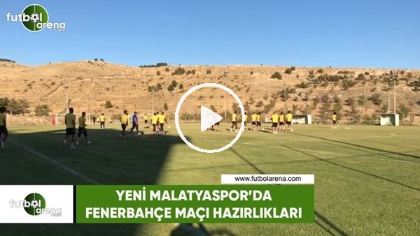 Yeni Malatyaspor'da Fenerbahçe maçı hazırlıkları