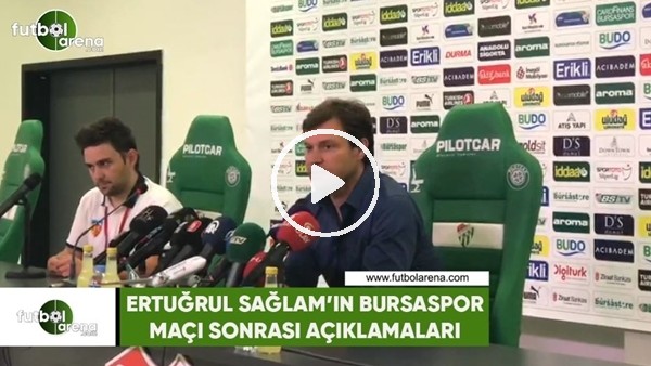 Ertuğrul Sağlam'ın Bursaspor maçı sonrası açıklamaları