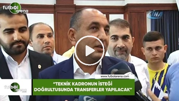 Semih Özsoy: "Teknik kadronun isteği doğrultusunda transferler yapılacak"