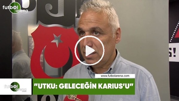 İsmail Er: "Utku geleceğin Karius'u"