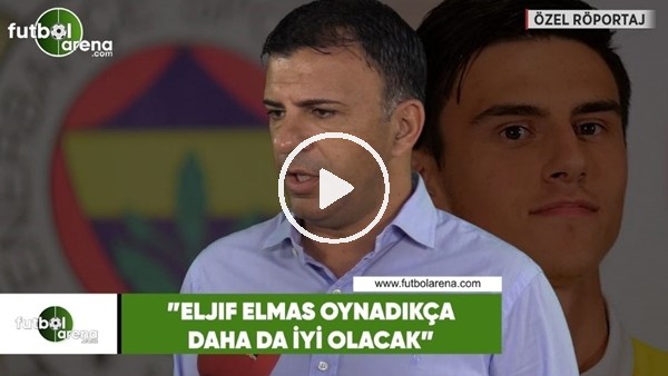 Igor Angelovski: "Eljif Elmas oynadıkça daha da iyi olacak"