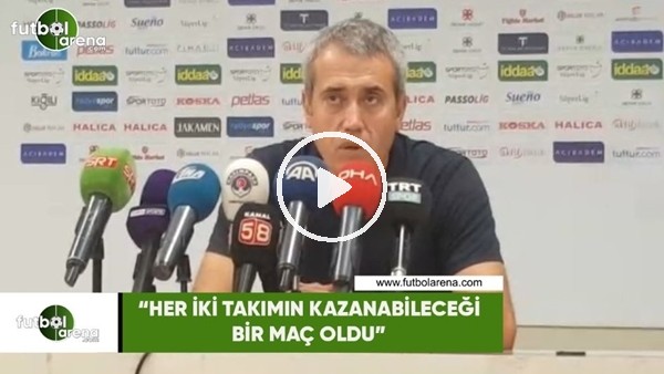 Kemaş Özdeş: "Her iki takımın kazanabileceği bir maç oldu"
