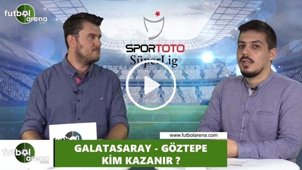 Galatasaray - Göztepe maçını kim kazanır?