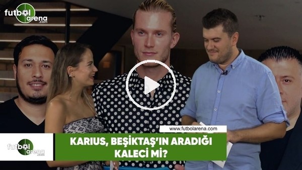 Karius, Beşiktaş'ın aradığı kaleci mi?