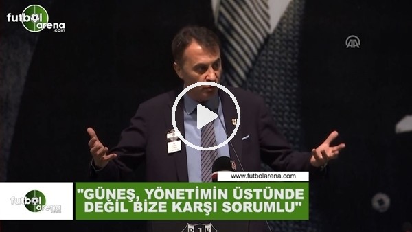 Fikret Orman: "Şenol Güneş, yönetimin üstende değil bize karşı sorumlu"