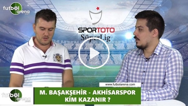 Başakşehir - Akhisarspor maçını kim kazanır?