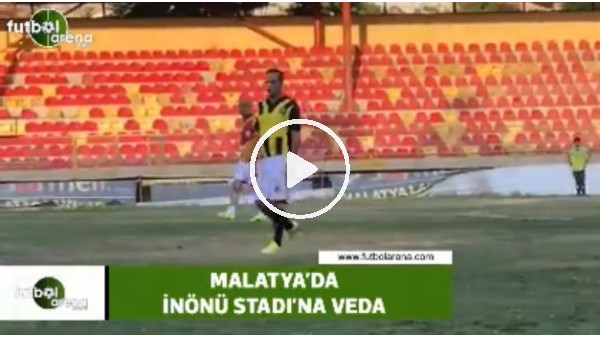 Malatya İnönü Stadı'na veda maçı