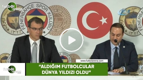 Comolli: "Aldığım futbolcular dünya yıldızı oldu"