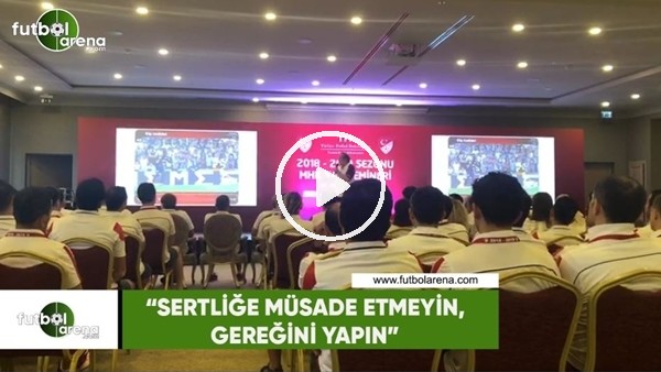 Yusuf Namoğlu'ndan hakemlere: "Sertliğe müsade etmeyin, gereğini yapın"