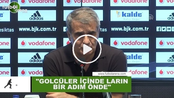 Şenol Güneş: "Golcüler arasında Larin bir adım önde"
