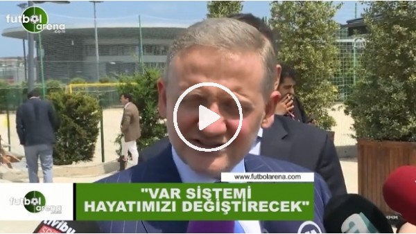 Göksel Gümüşdağ: "VAR hayatımızı değiştirecek"
