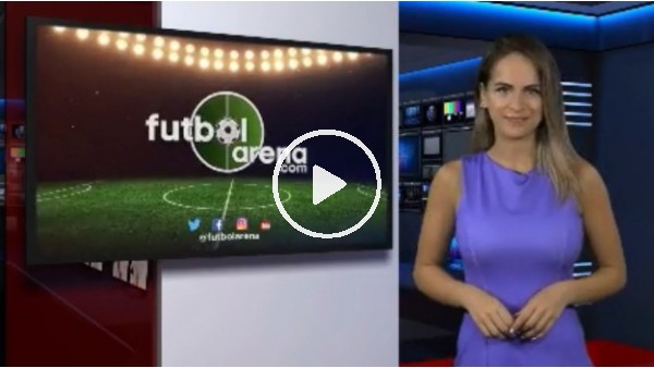FutbolArena Haber Turu (28 Ağustos 2018)