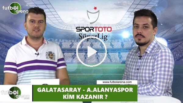Galatasaray - Alanyaspor maçını kim kazanır?