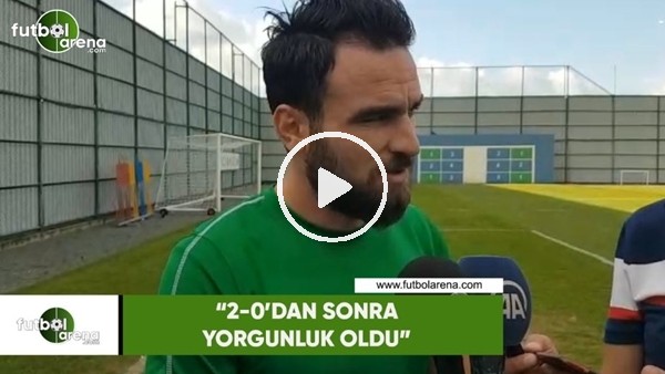 Musa Çağıran: "2-0'dan sonra yorgunluk oldu"