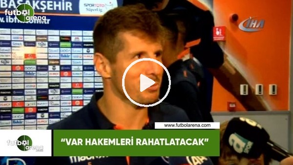 Emre Belözoğlu: "VAR hakemleri rahatlatacak"