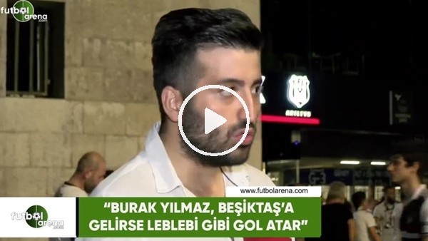 Ertan Süzgün: "Burak Yılmaz, Beşiktaş'a gelirse leblebi gibi gol atar"
