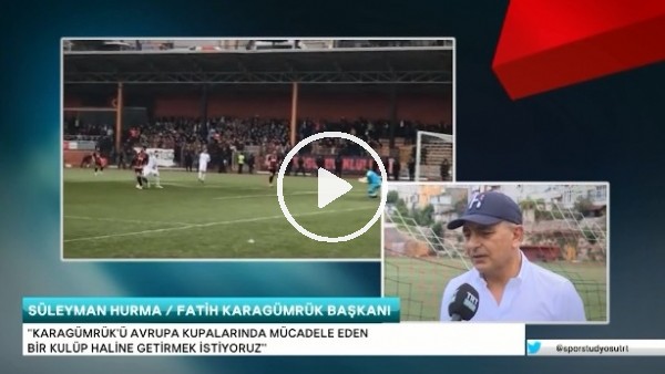 Süleyman Hurma'nın Karagümrük'teki hedefi