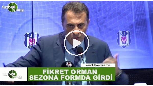 Fikret Orman sezona formda girdi