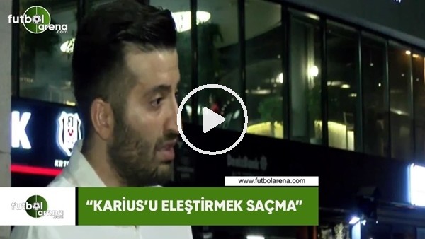 Ertan Süzgün: "Karius'u eleştirmek saçma"