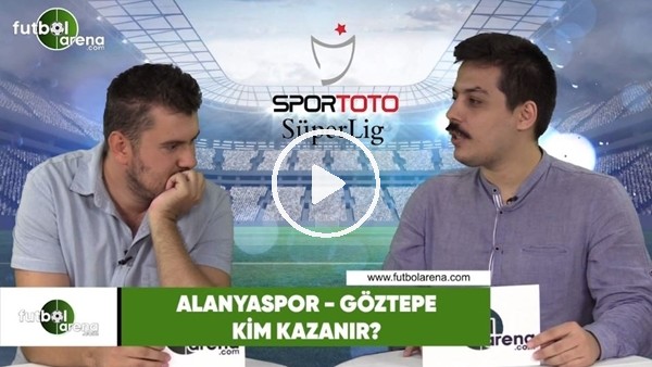 Alanyaspor - Göztepe maçını kim kazanır?