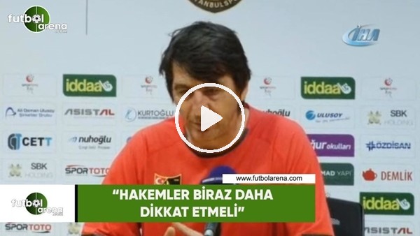 Orhan Çıkırıkçı: "Hakemler biraz daha dikkat etmeli"