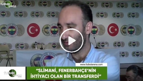 İrfan Yirmibeş: "Slimani, Fenerbahçe'nin ihtiyacı olan bir transferdi"