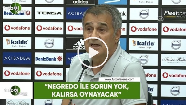 Şenol Güneş: "Negredo ile sorun yok, kalırsa oynayacak" 