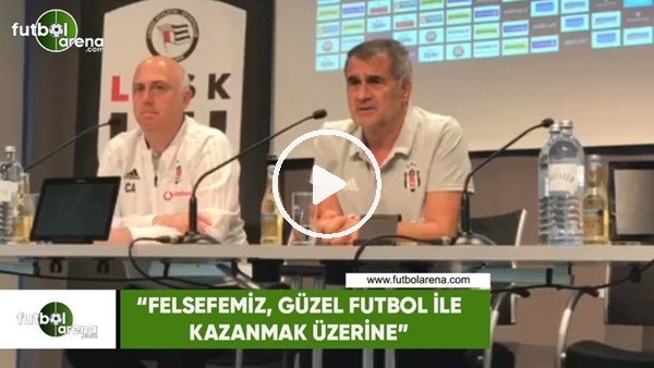 Şenol Güneş: "Felsefemiz, güzel futbol ile kazanmak üzerine"