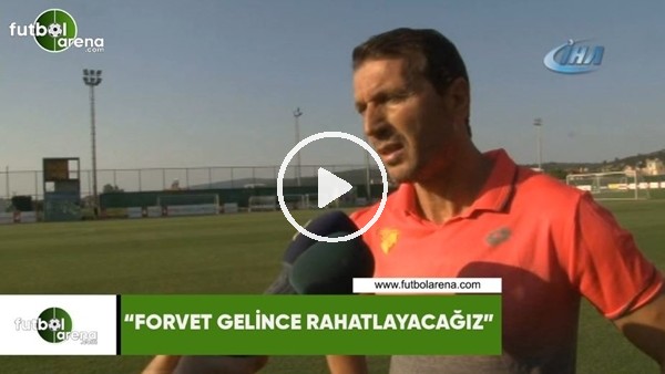 Bayram Bektaş: "Forvet gelince rahatlayacağız"