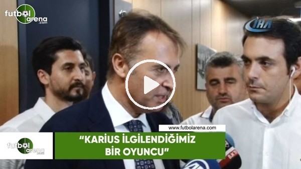 Fikret Orman: "Karius ilgilendiğimiz bir oyuncu"