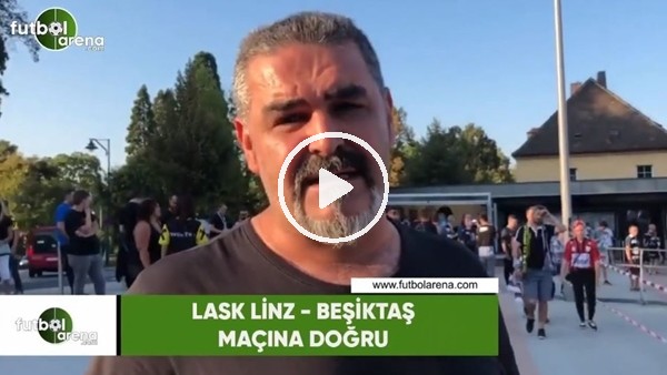 Beşiktaşlı taraftarların LASK Linz maçı öncesi görüşleri