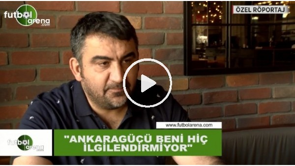 Ümit Özat: "Ankaragücü beni hiç ilgilendirmiyor"
