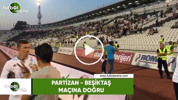 Partizan - Beşiktaş maçına 1 saat kala statta son durum