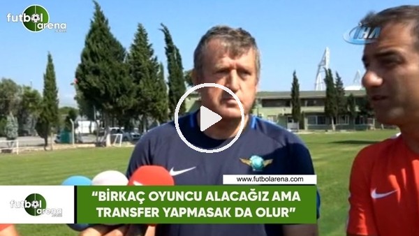 Safet Susic: "Birkaç oyuncu alacağız ama transfer yapmasak da olur"