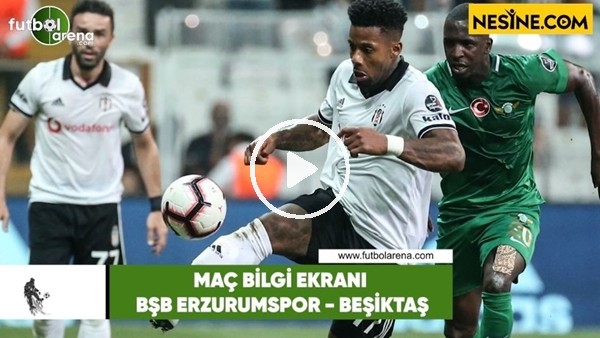 Erzurumspor - Beşiktaş | Bilgi Ekranı